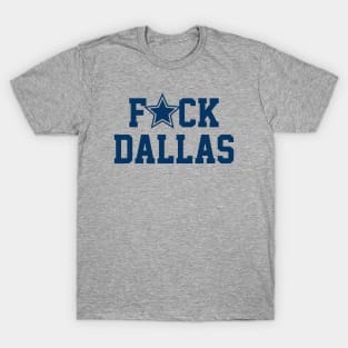 F*ck Dallas - funny sunday football T-Shirt